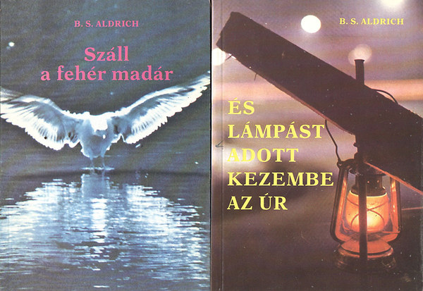 B.S Aldrich - B.S.Aldrich könyvek (2db.) : És lámpást adott kezembe az Úr + Száll a fehér madár