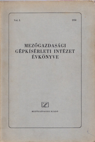 A Mez�gazdas�gi G�pk�s�rleti Int�zet �vk�nyve Vol. I. 1950