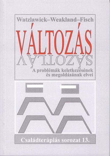 Watzlawick-Weakland-Fisch - Vltozs: A problmk keletkezsnek s megoldsnak elvei