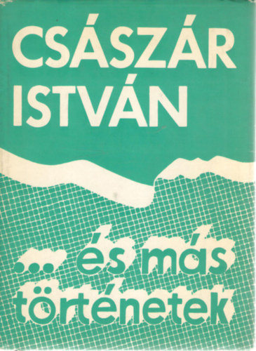 Csszr Istvn - ...s ms trtnetek