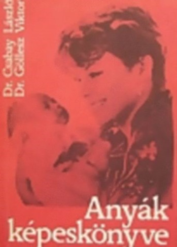 Dr. Csabay L�szl�-Dr. G�llesz Viktor - Any�k k�pesk�nyve