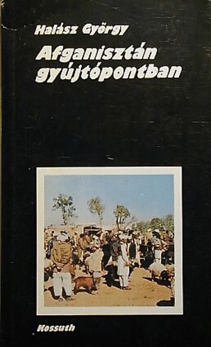 Hal�sz Gy�rgy - Afganiszt�n gy�jt�pontban