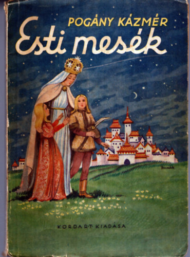 Fordította: Pogány Kázmér - Esti mesék - Kisfiúknak és kislányoknak való szépséges, tanulságos históriák 18 képpel