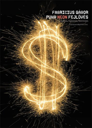 Fabricius Gábor - Puha neon fejlövés - Fogyasztói regény médiáról, hatalomról, szerelemről