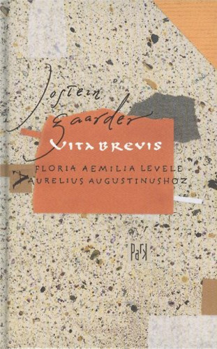 Jostein Gaarder - Vita Brevis - Floria Aemilia levele Aurelius Augustinushoz