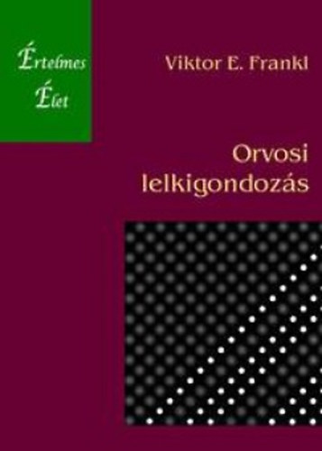 Viktor E. Frankl - Orvosi lelkigondozs