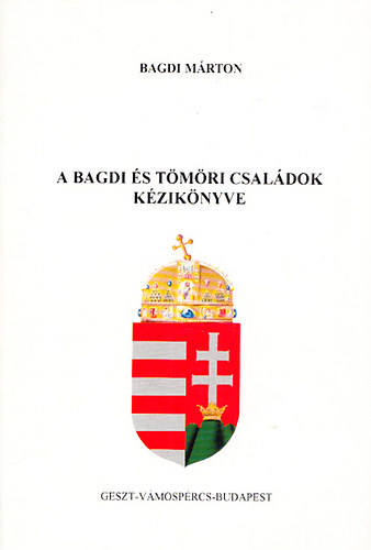 Bagdi M�rton - A Bagdi �s T�m�ri csal�dok k�zik�nyve (dedik�lt)