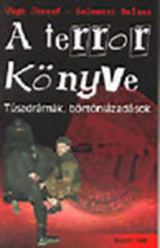 Selmeczi Bal�zs V�gh J�zsef - A terror k�nyve - T�szdr�m�k, b�rt�nl�zad�sok