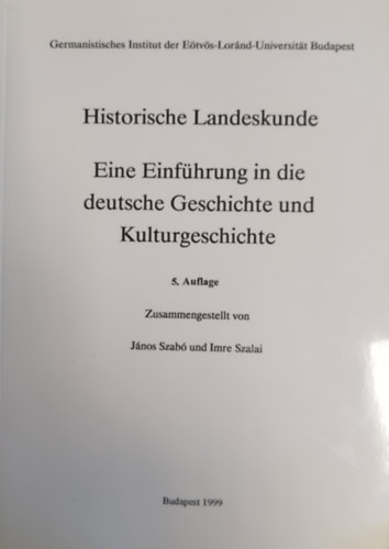 Jnos Szab und Imre Szalai - Historische Landeskunde - Eine Einfhrung in die deutsche Geschichte und Kulturgeschichte