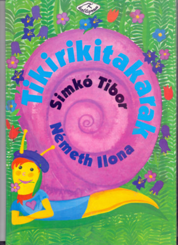 Simk Tibor - Tikirikitakarak (Harmadik, tdolgozott kiads - Nmeth Ilona illusztrciival)