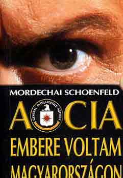 Mordechai Schoenfeld - A CIA embere voltam Magyarorszgon