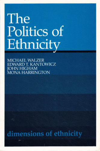 Edward T. Kantowicz, John Higham, Mona Harrington Michael Walzer - The Politics of Ethnicity