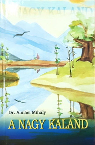 Dr. Almási Mihály - A Nagy Kaland - The Great Adventure