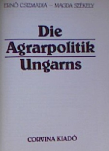 Székely Magda Csizmadia Ernő - Die Agrarpolitik Ungarns