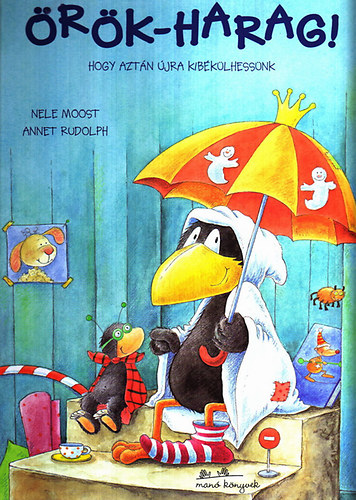 Nele Moost - Örök-harag! - Hogy aztán újra kibékülhessünk