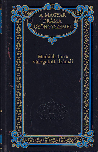 Mad�ch Imre v�logatott dr�m�i (A magyar dr�ma gy�ngyszemei 3.)