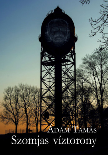 Ádám Tamás - Szomjas víztorony