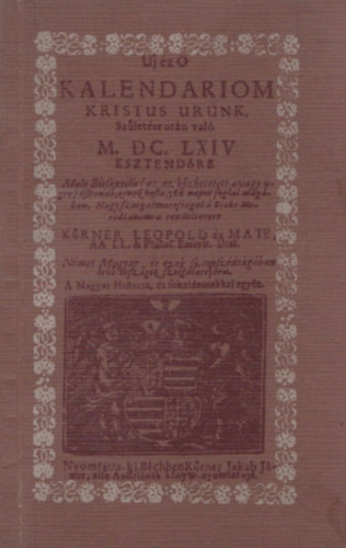 Krner Leopold s Mate - Uj z O Kalendariom Kristus Urunk szletse utn val M.DC.LXIV vre