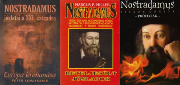 Marcus F. Miller, Peter Lemesurier Nostradamus - 3 db k�nyv Nostradamusr�l: Titkok k�nyve - Pr�f�ci�k + Nostradamus - beteljes�lt j�slatok + Nostradamus j�slatai a XXI. sz�zadra - Eur�pa lerohan�sa