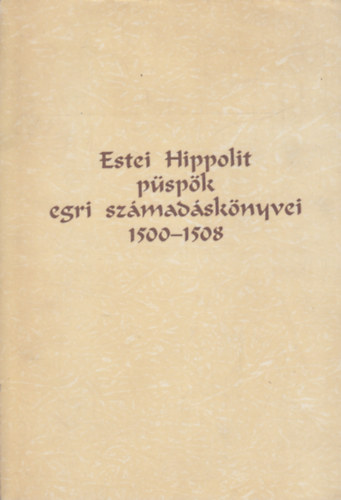 E. Kovcs Pter - Estei Hippolit pspk egri szmadsknyvei 1500-1508