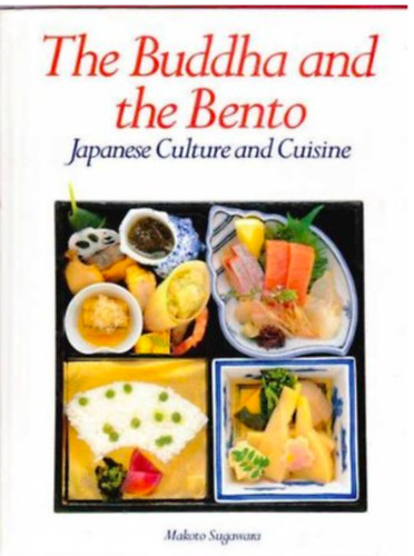Makoto Sugawara - The Buddha and the Bento - Japanese Culture and Cuisine