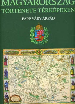 Papp-Vry rpd - Magyarorszg trtnete trkpekben