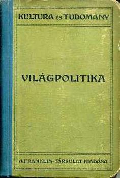 Balanyi Gyrgy - Vilgpolitika.  A vilgtrtnet legjabb fejezete (1871-1914)