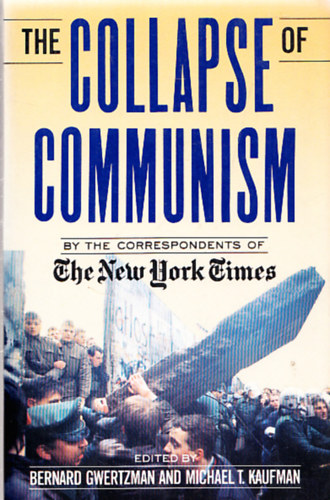 Michael T. Kaufman Bernard Gwertzman - The Collapse of Communism