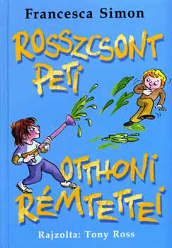Francesca Simon - Rosszcsont Peti otthoni rémtettei