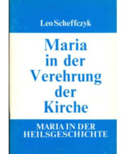 Leo Scheffczyk - Maria in der Verehrung der Kirche - Maria in der Heilsgeschichte III