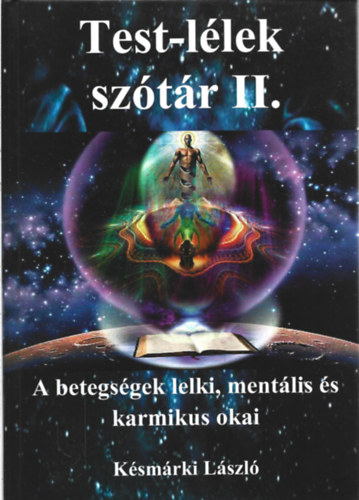 Késmárki László - Test-lélek szótár II. - A betegségek lelki, mentális és karmikus okai