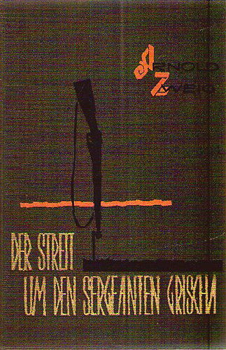 Arnold Zweig - Der Sreit um den Sergeanten Grischa