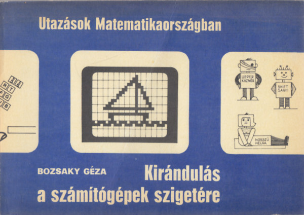 Gll va Bozsaky Gza - Utazsok Matematikaorszgban sorozat 2 ktete: Kirnduls a szmtgpek szigetre + Matematikaorszg hatrn