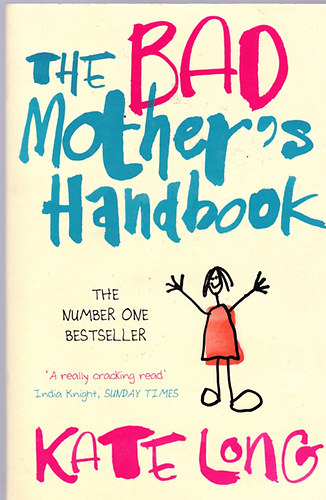 Kate Long - The Bad Mother's Handbook