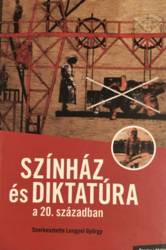 Lengyel Gyrgy  (szerk.) - Sznhz s diktatra a 20. szzadban