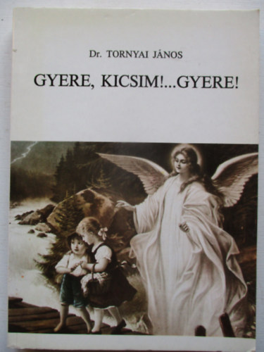 Tornyai Jnos Dr. - Gyere, kicsim!...Gyere!