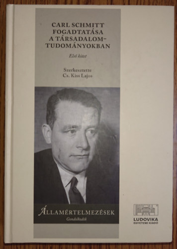 Cs. Kiss Lajos (szerkesztette) - Carl Schmitt fogadtatása a társadalomtudományokban I.