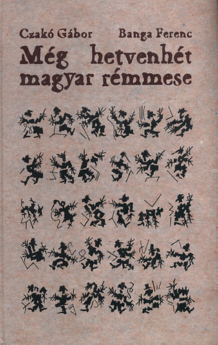 Czak� G�bor-Banga Ferenc - M�g hetvenh�t magyar r�mmese