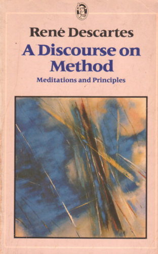 Rene Descartes - A Discourse on Method - Meditations and Principles