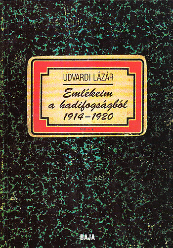 Udvardi Lzr - Emlkeim a hadifogsgbl 1914-1920