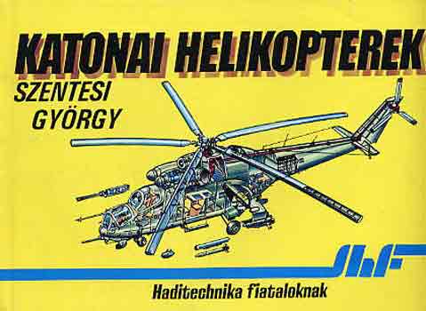 Szentesi Gyrgy - Katonai helikopterek (haditechnika fiataloknak)