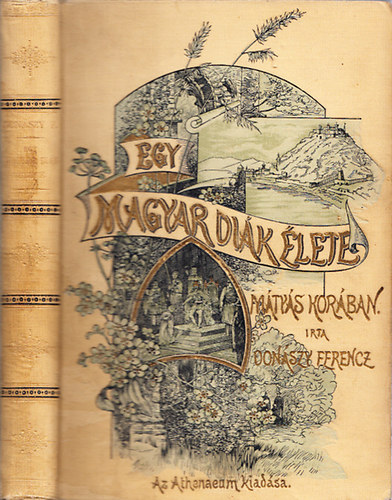 Donszy Ferencz - Egy magyar dik lete Mtys kirly korban (nem reprint)