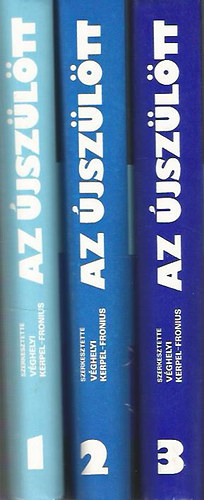 V�ghelyi; Kerpel; Fronius - Az �jsz�l�tt I-III.