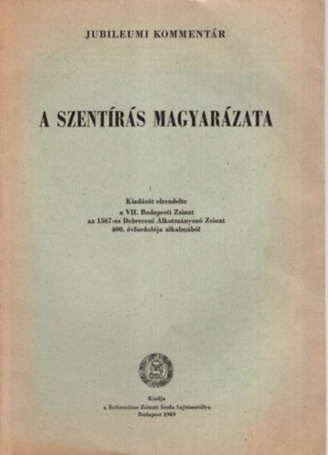 Dr. T�th K�lm�n - A Szent�r�s magyar�zata -  Jubileumi komment�r ( Az �sz�vets�g k�nyveinek magyar�zata )