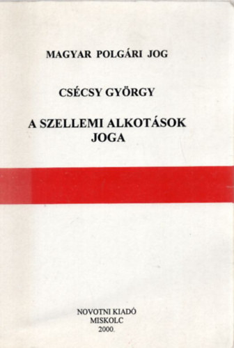 Cscsy Gyrgy - Magyar polgri jog - A szellemi alkotsok joga (2002)