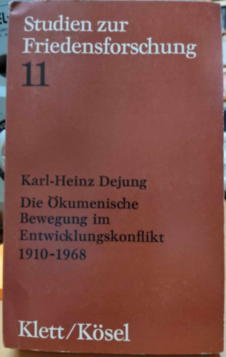 Karl-Heinz Dejung - Die kumenische Bewegung im Entwicklungskonflikt (Studien zur Friedensforschung 11)