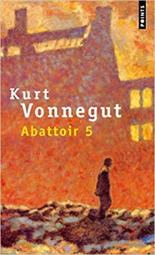 Kurt Vonnegut - Abattoir 5 (Ötös számú vágóhíd)