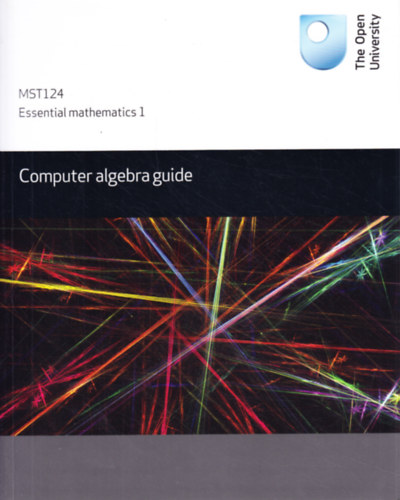MST124 - Essential Mathematics 1: Computer Algebra Guide