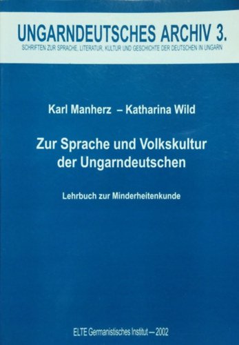 Katharina Wild Karl Manherz - Zur Sprache und Volkskultur der Ungarndeutschen - Lehrbuch zur Minderheitenkunde