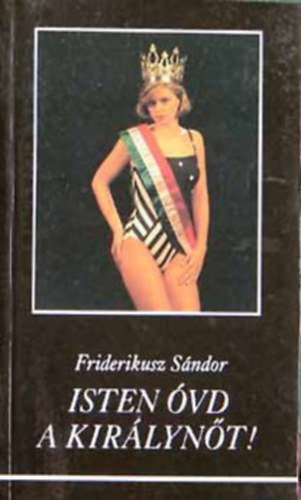 Friderikusz Sndor - Isten vd a kirlynt!